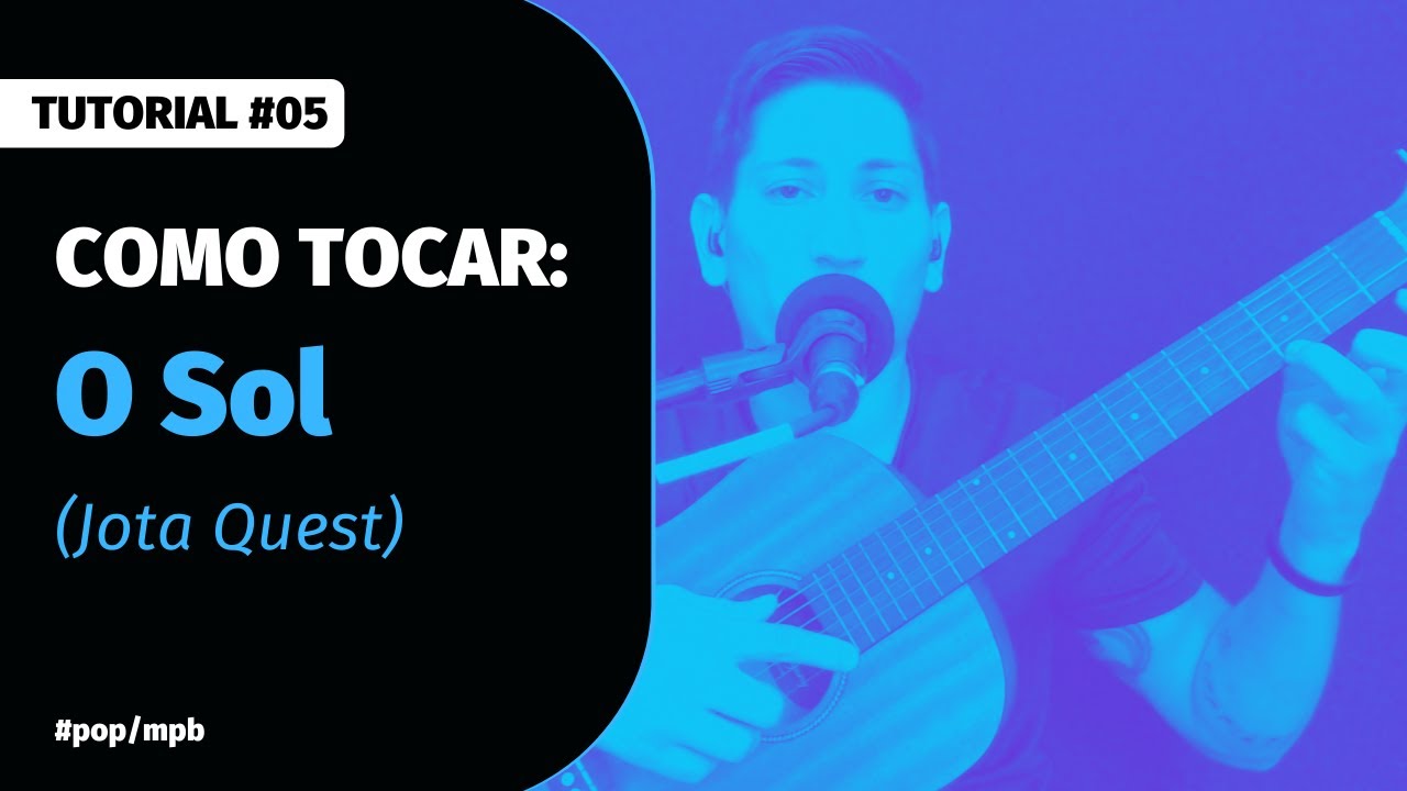Tutorial #05 | Como tocar a música - O Sol (Jota Quest) no violão
