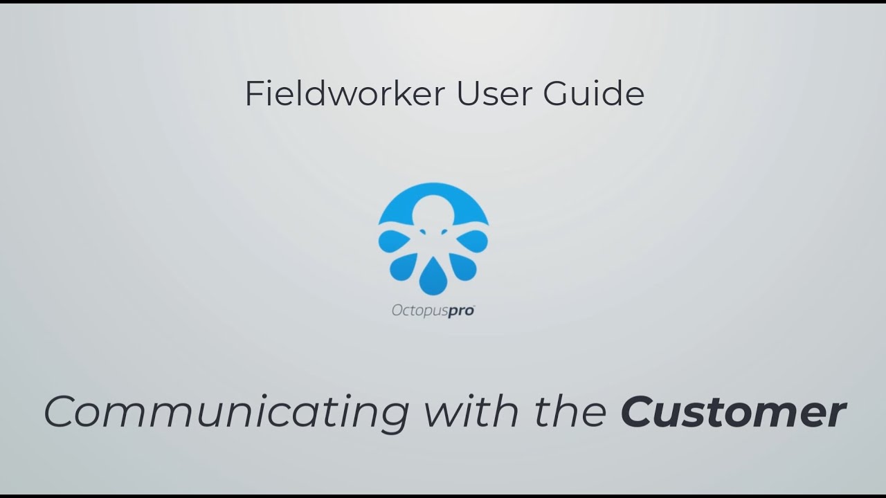 Fieldworker User Guide - Communicating with the customer