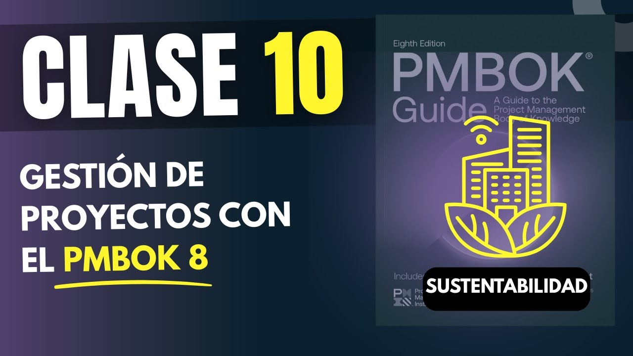 Clase 10: Integrar la sustentabilidad a todo el proyecto - PMBOK 8va edición