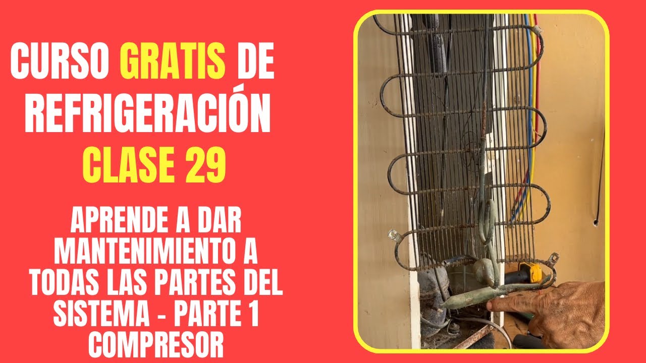 CURSO GRATIS DE REFRIGERACIÓN: Clase 29 | Mantenimiento a todo el sistema - parte 1 compresor