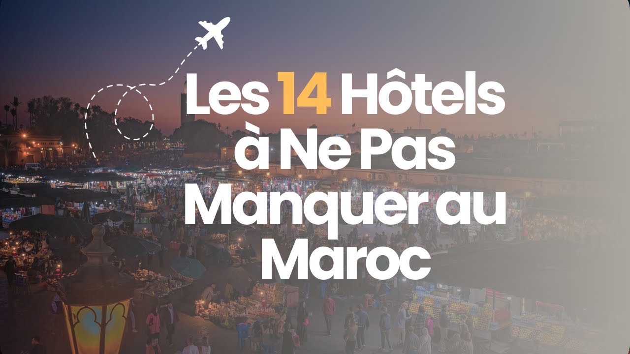 Les 14 H&ocirc;tels &agrave; Ne Pas Manquer au Maroc