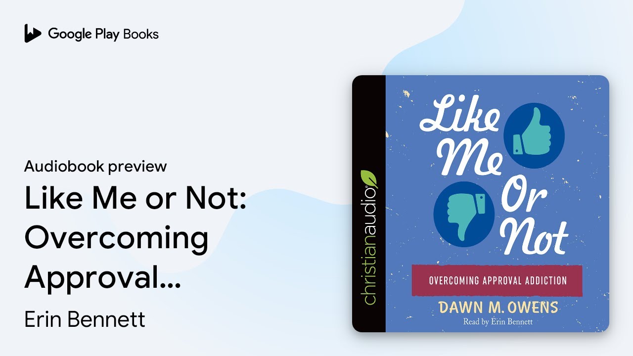 Like Me or Not: Overcoming Approval Addiction by Erin Bennett &middot; Audiobook preview
