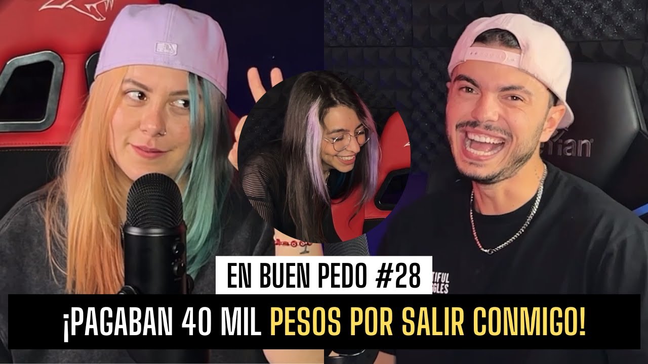 PAGABAN 40 MIL PESOS POR SALIR CONMIGO / EnBuenPedo #28