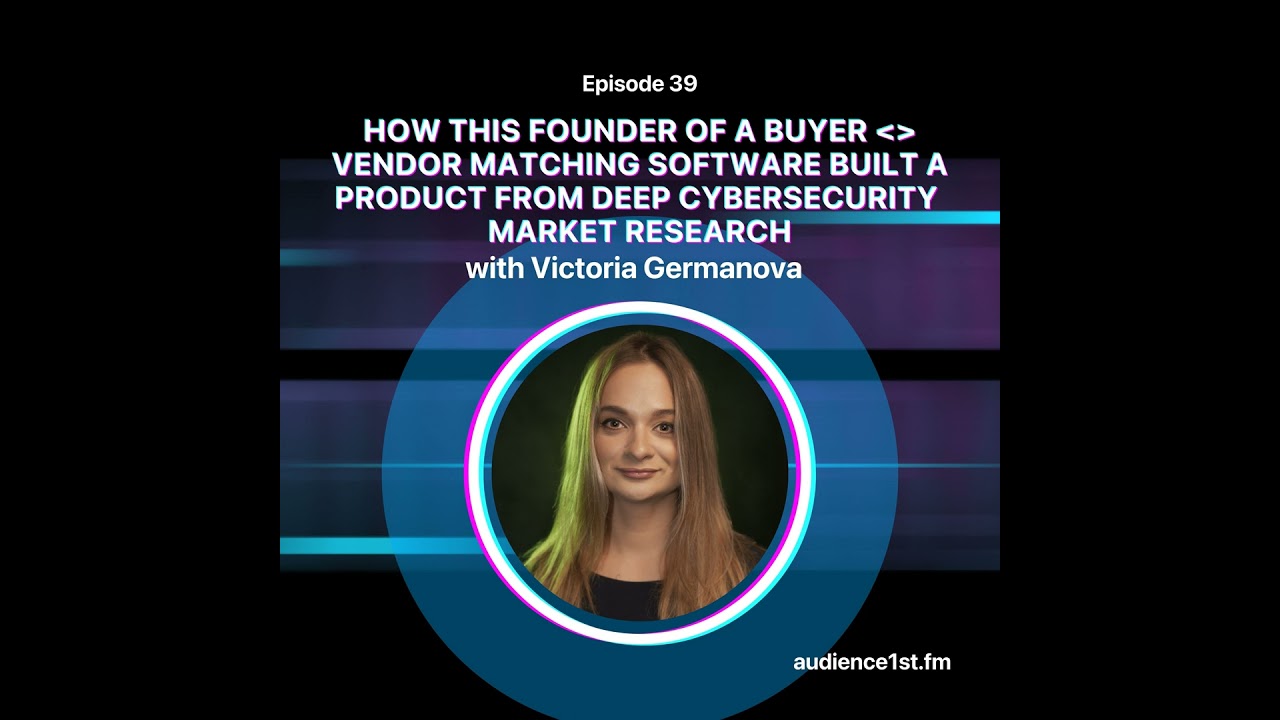 How (And Why) This Founder of a Buyer ＜＞ Vendor Matching Software Built a Product from Deep Cyber...