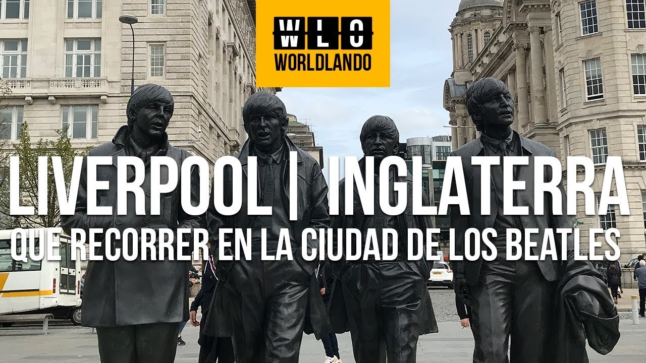 Liverpool qu&eacute; recorrer en la ciudad de los Beatles | Inglaterra | Worldlando