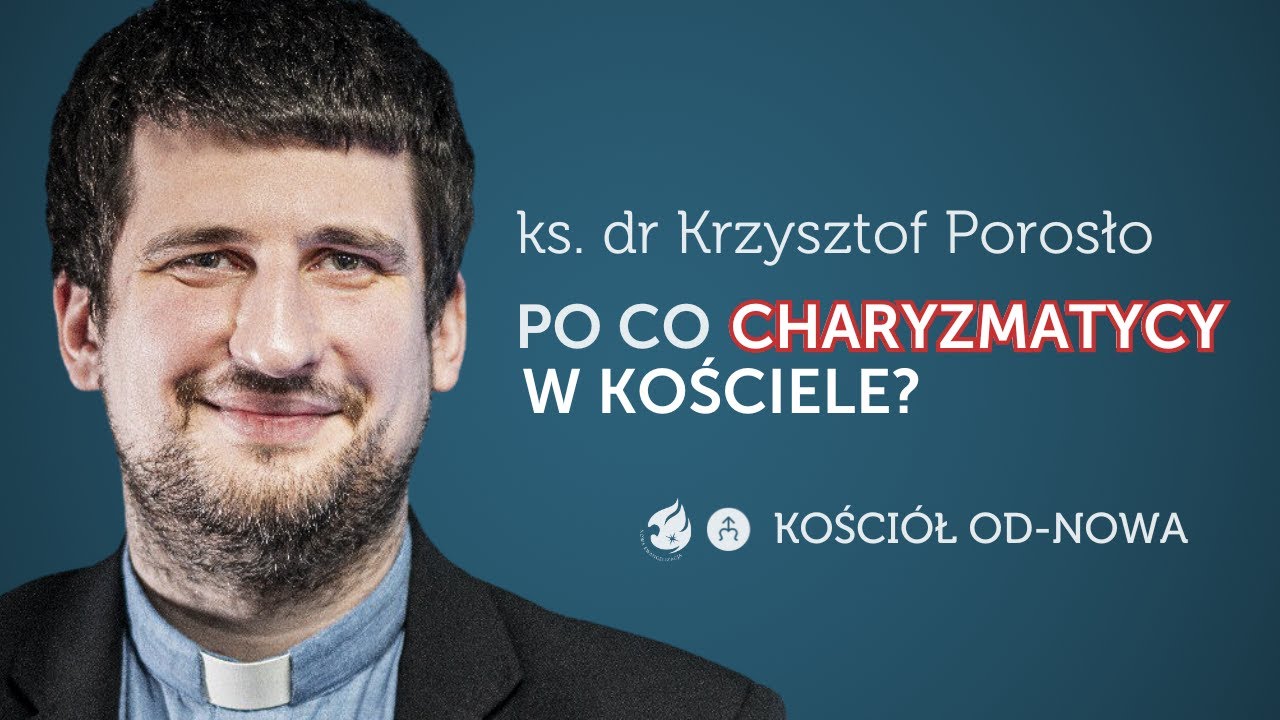 Po co charyzmatycy w Kościele? [Kościół od-nowa #09] ks. dr Krzysztof Porosło