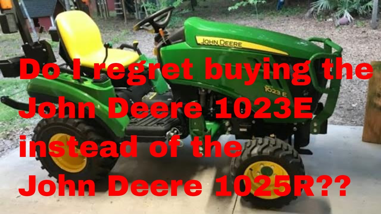 Do I regret buying the John Deere 1023E instead of the John Deere 1025R?