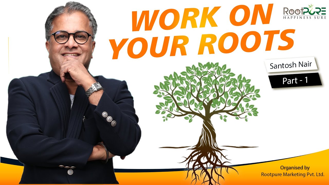 Work on Your Roots | Santosh Nair | Teesra Kadam | RootPure