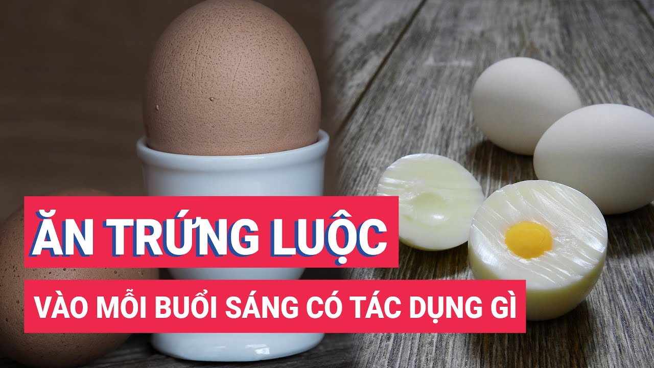 Ăn trứng luộc v&agrave;o mỗi buổi s&aacute;ng c&oacute; t&aacute;c dụng g&igrave;?