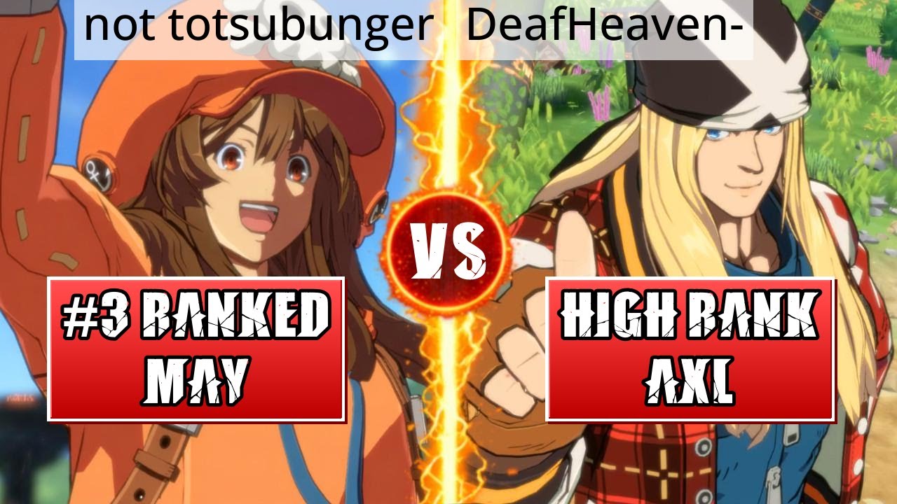 GGST High Level Gameplay | #3 RANKED MAY (not totsubunger) vs HIGH RANK AXL (DeafHeaven-)