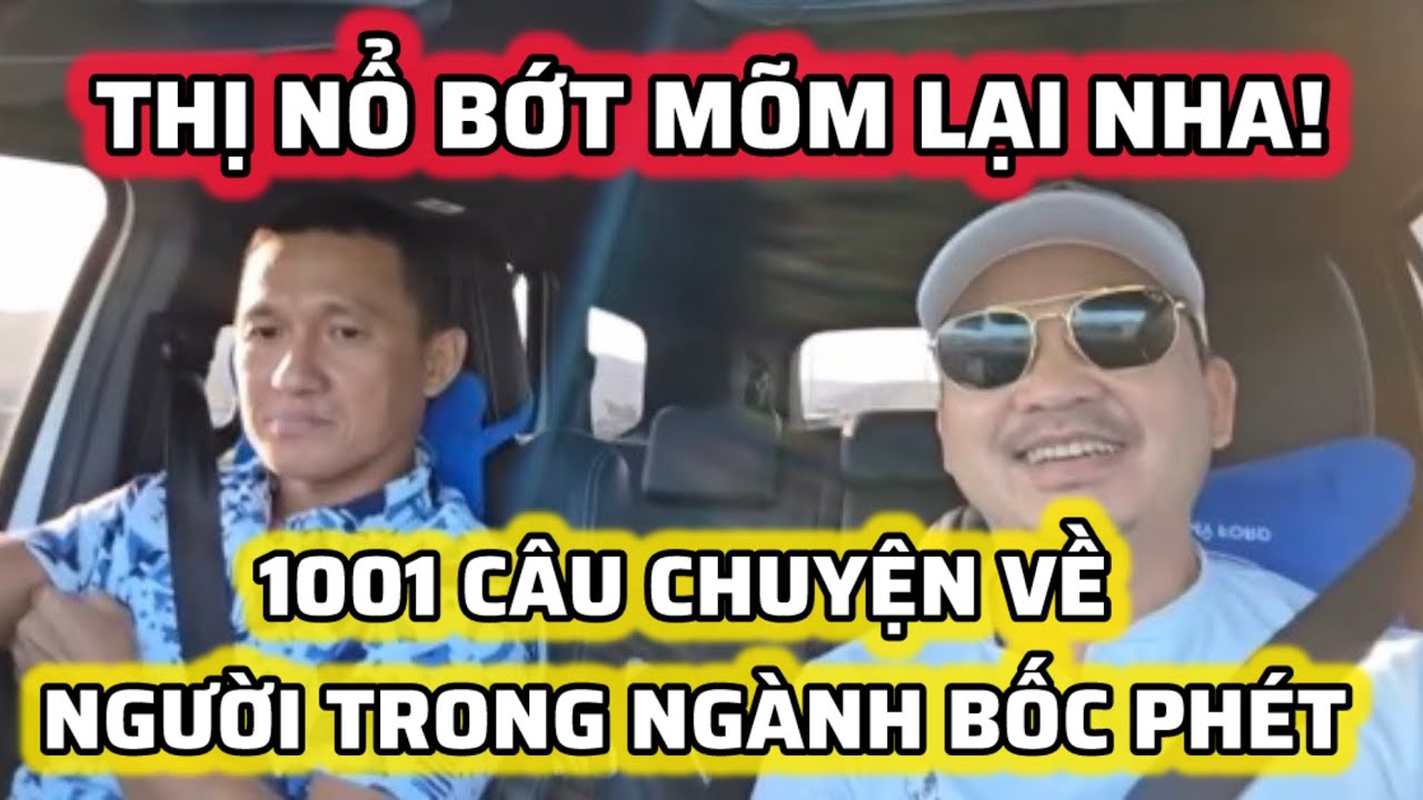 THỊ NỔ BỚT MÕM LẠI NHA! KO NHỊN ĐƯỢC CƯỜI KHI NGHE A BÁU NÓI VỀ NGƯỜI TRONG NGÀNH BỐC PHÉT