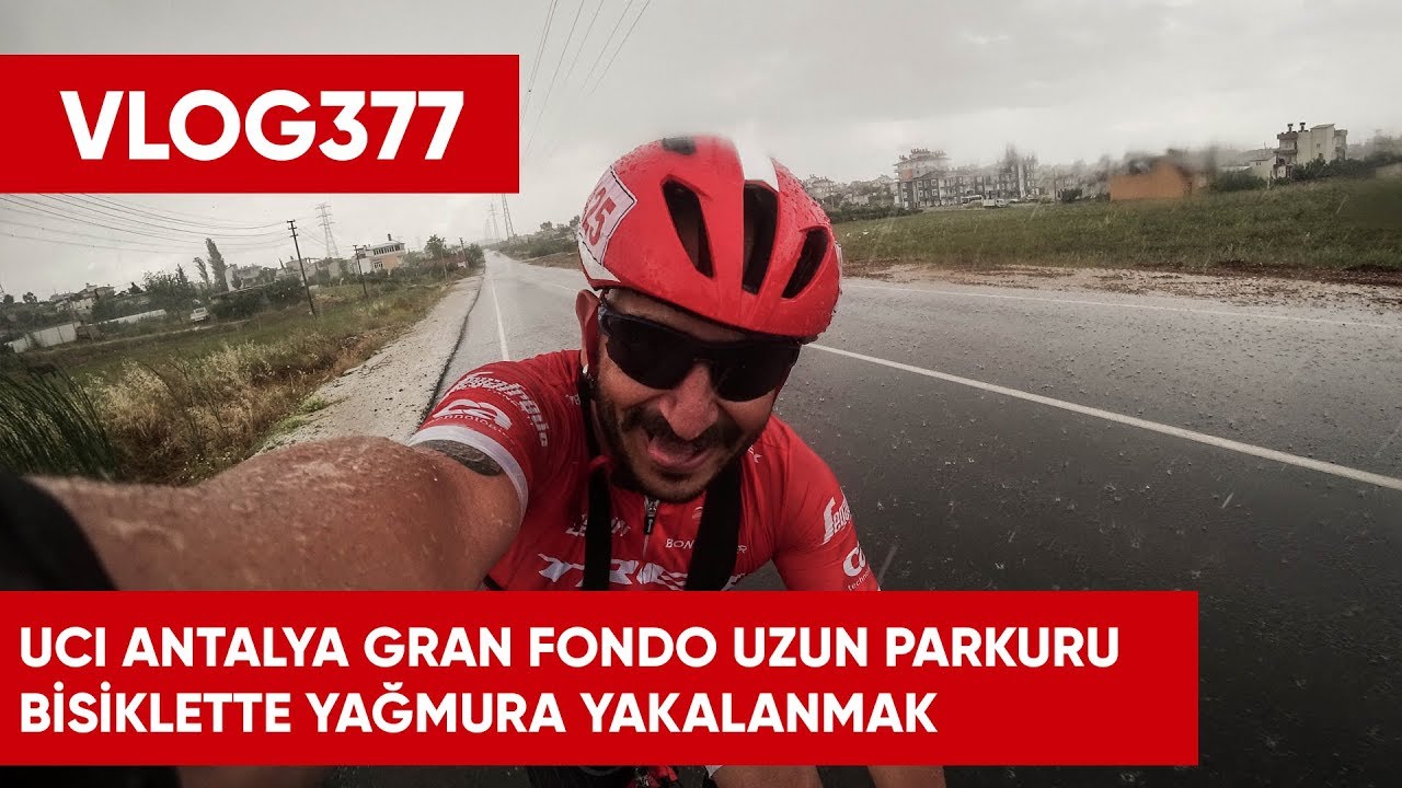 UCI Antalya Gran Fondo uzun parkur testinde yağmura yakalanmak | Asla Durma Vlog377