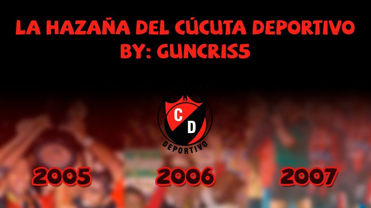 La hazaña del Cúcuta Deportivo | 2005 - 2006 - 2007