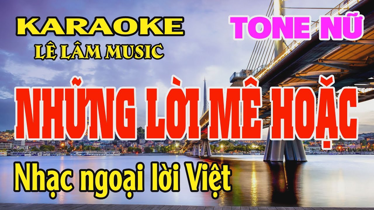Những Lời M&ecirc; Hoặc Karaoke Tone Nữ ( Gm ) L&ecirc; L&acirc;m Music