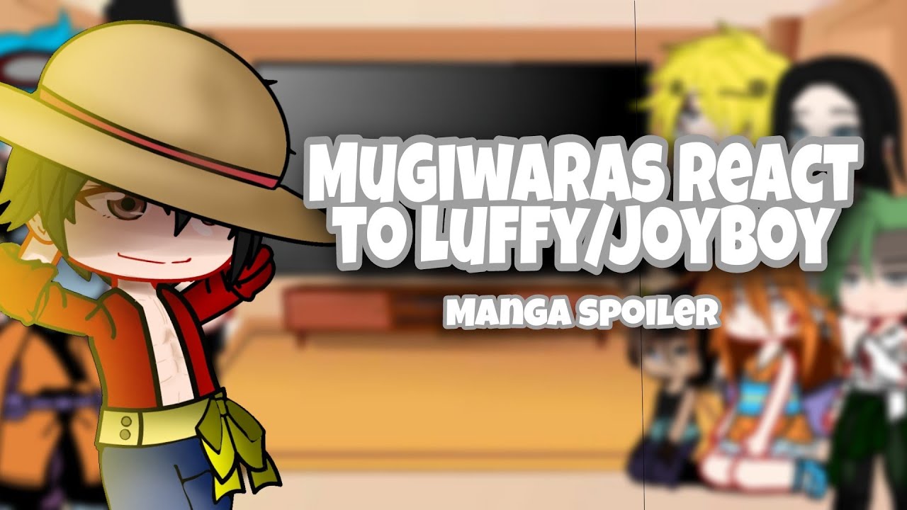 Mugiwaras react to Luffy/Joyboy