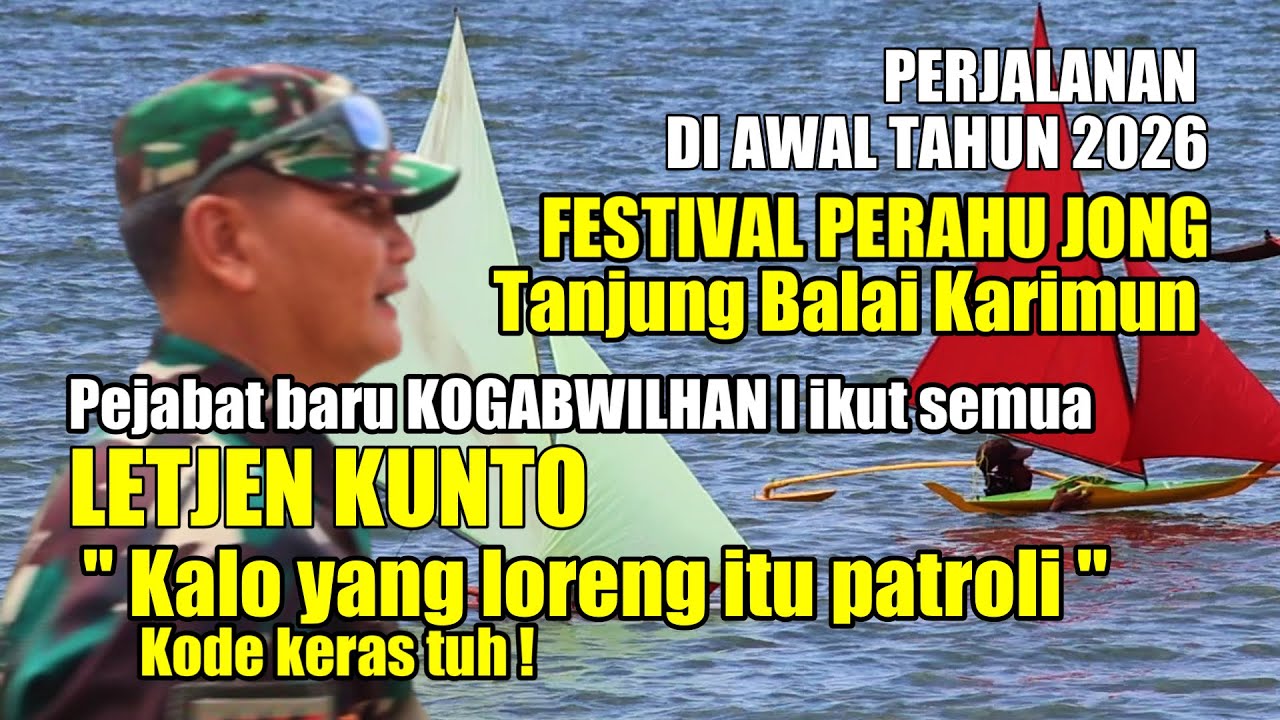 MOMENT AWAL 2026 LETJEN KUNTO HADIRI FESTVAL PERAHU JONG DI KARIMUN " YANG LORENG ITU PATROLI "
