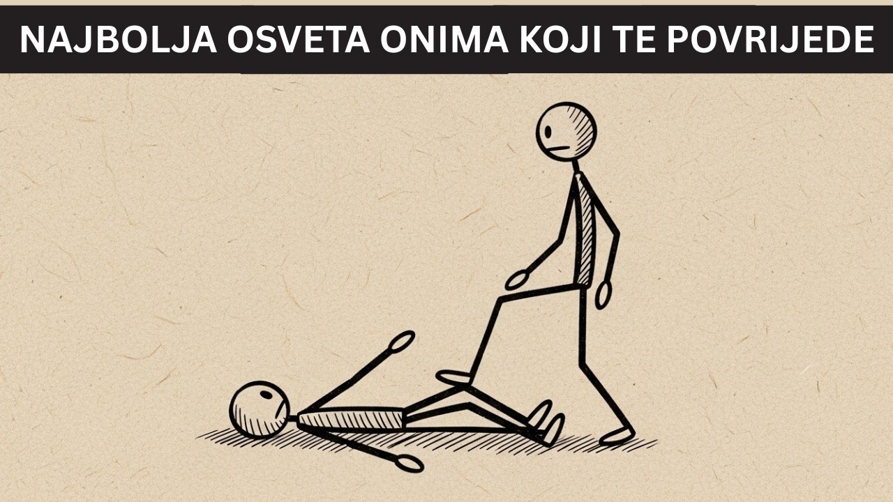 NAJBOLJA OSVETA LJUDIMA KOJI TE POVRIJEDE