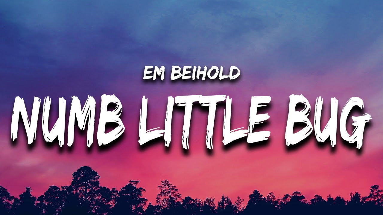 Em Beihold - Numb Little Bug (Lyrics) &ldquo;do you ever get a little bit tired of life&rdquo;