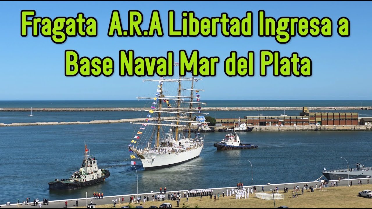 La Fragata A.R.A. Libertad ingresa a la Base Naval Mar del Plata 16 Enero 2026