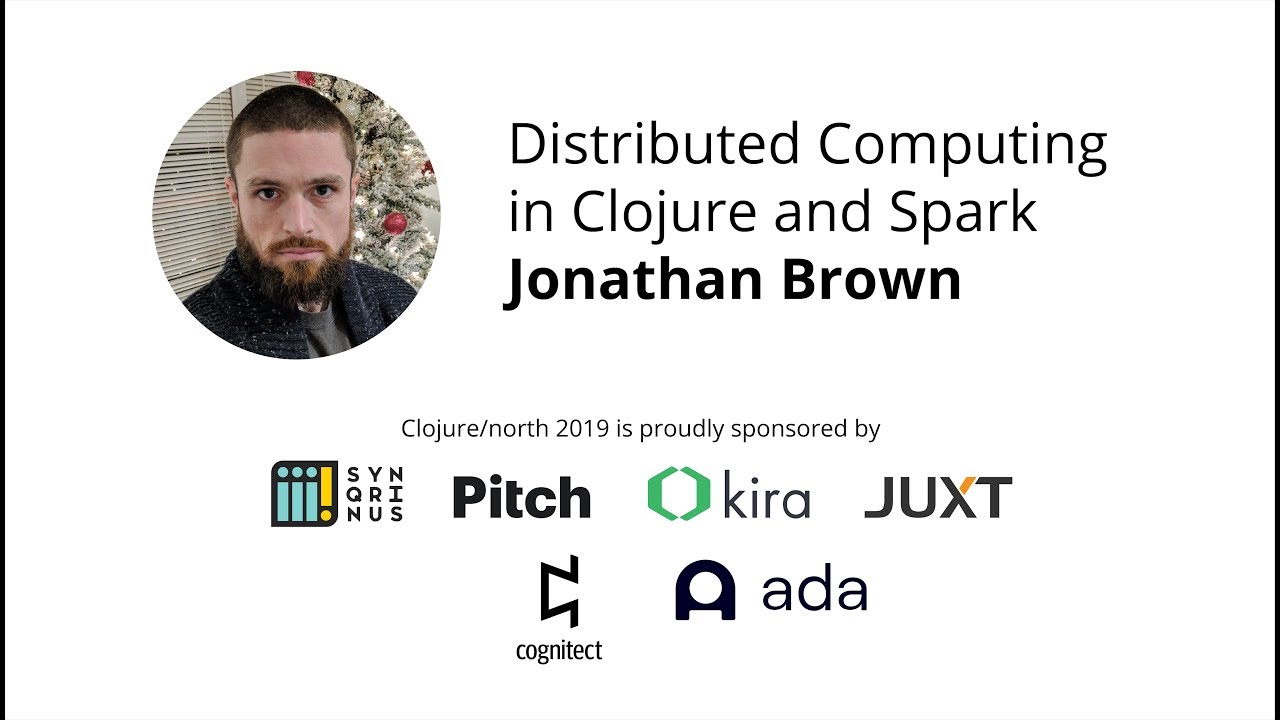 Distributed Computing in Clojure and Spark - Jonathan Brown