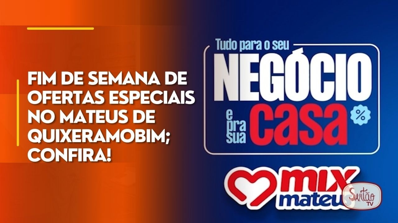 Fim de semana de ofertas especiais no Mateus de Quixeramobim; confira!