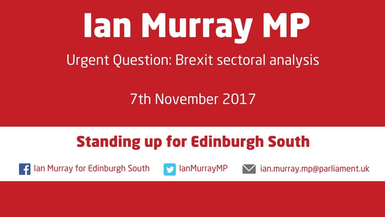 Ian Murray MP | Brexit Impact Assessments | 07.11.17