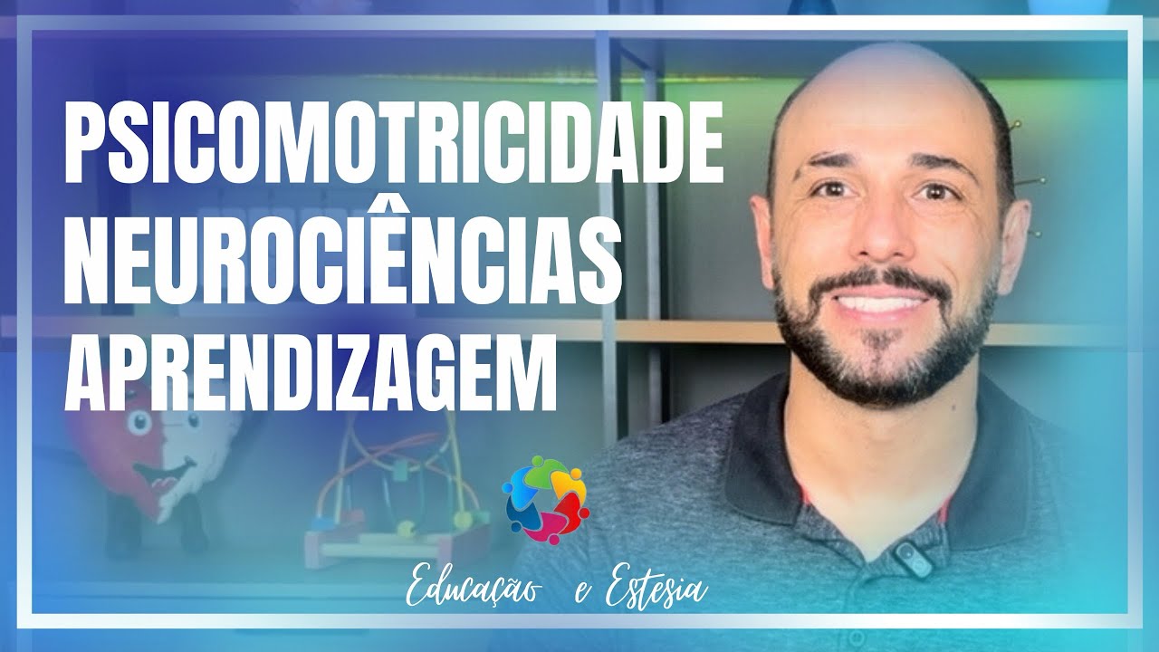 🧠 Como o CÉREBRO APRENDE? Qual a relação entre PSICOMOTRICIDADE, NEUROCIÊNCIAS e APRENDIZAGEM? 