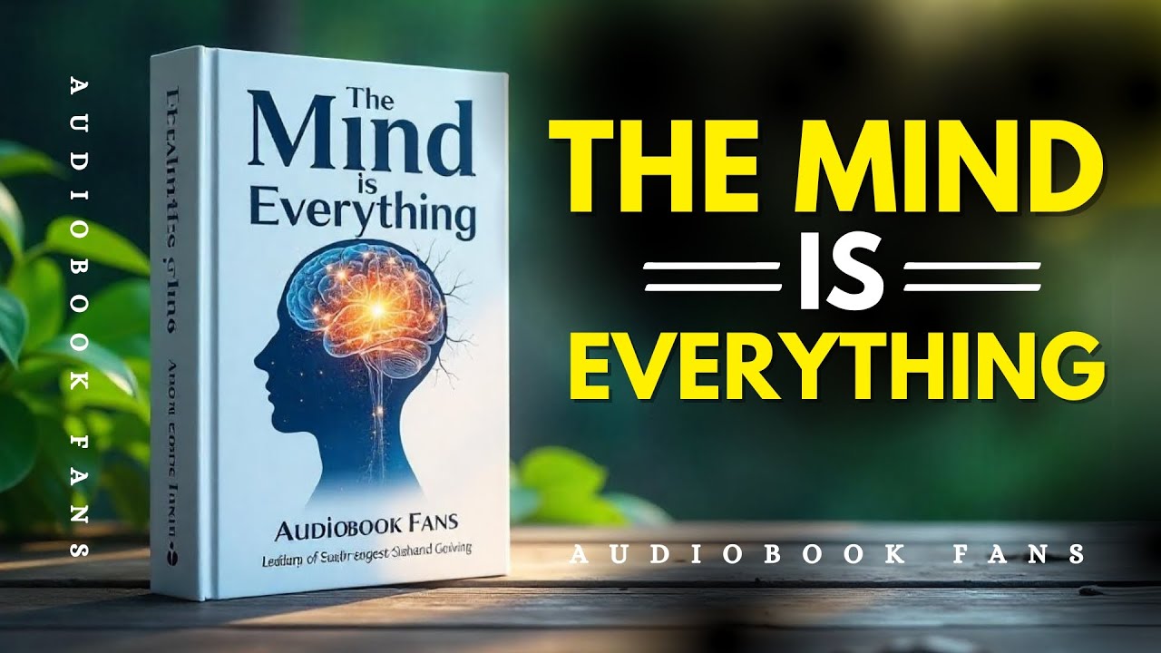 The Mind is Everything: What You Think, You Become | Audiobook