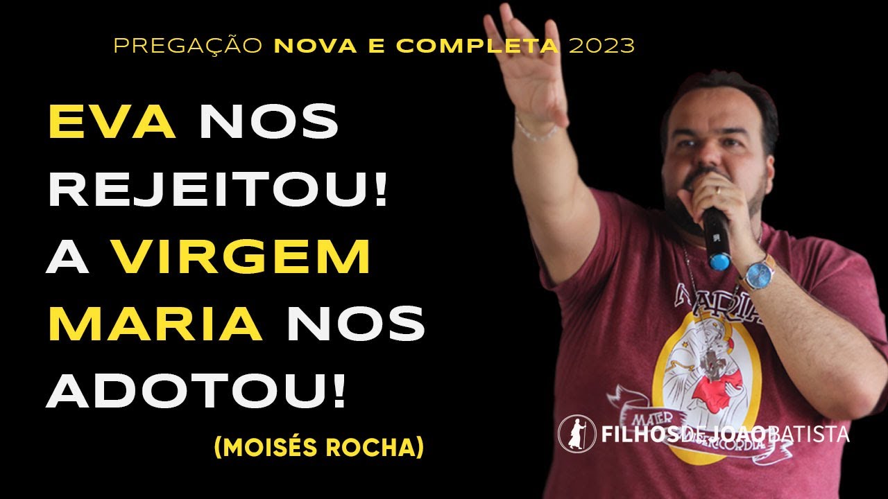 Eva nos rejeitou a Virgem Maria nos adotou! | Pregação NOVA 2023 - Moisés Rocha