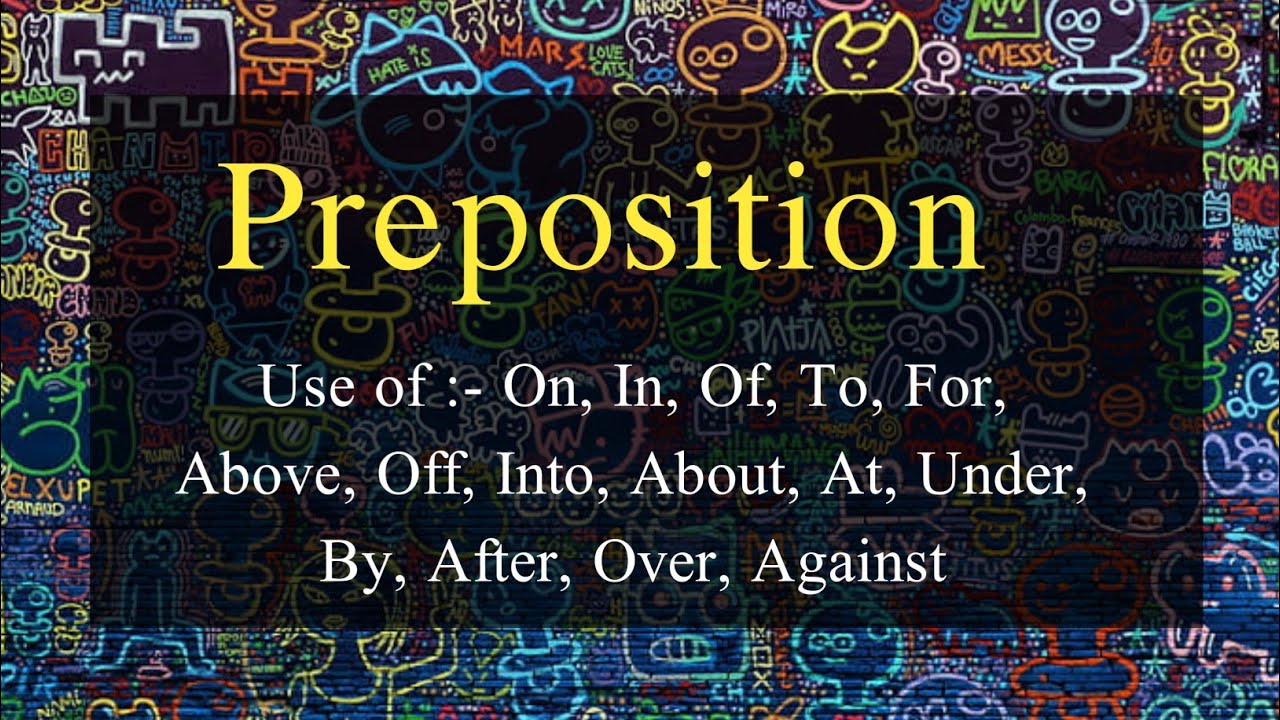 Preposition| Use of :- On, In, Of, To, For, Above, Off, Into, About, At, By, Over | You can learn