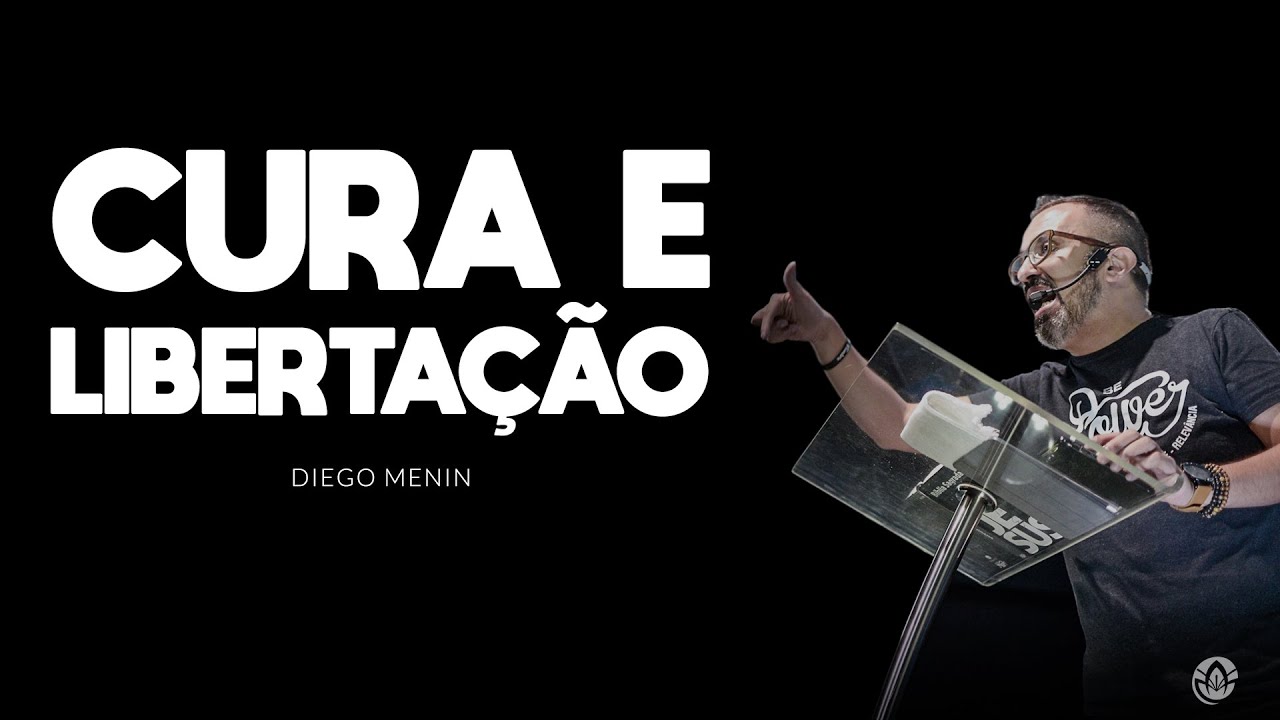 CURA E LIBERTAÇÃO - #DIEGOMENIN | SERMÃO