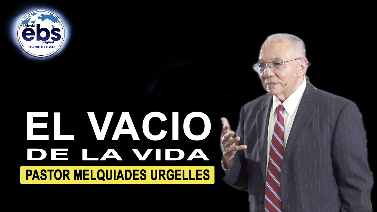 El Vacio de la Vida  -Mensaje-  Pastor Melquiades Urgelles