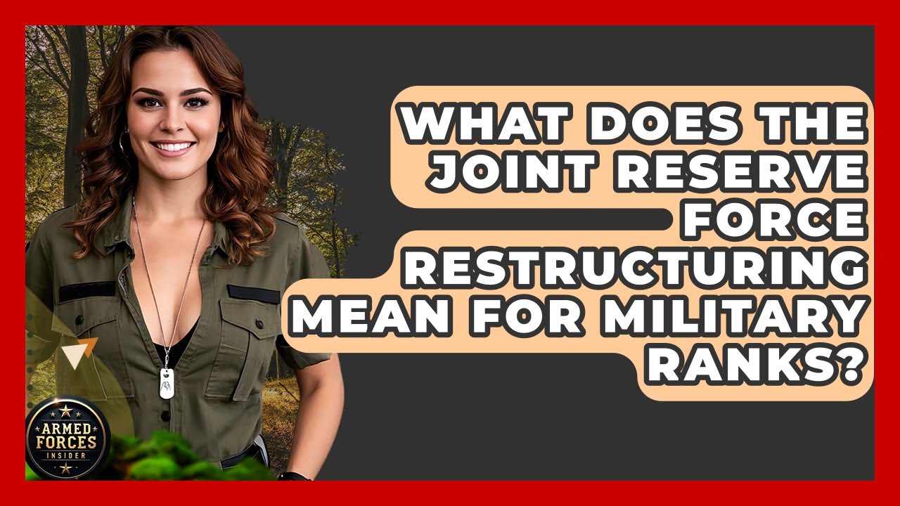 What Does the Joint Reserve Force Restructuring Mean for Military Ranks? | Armed Forces Insider