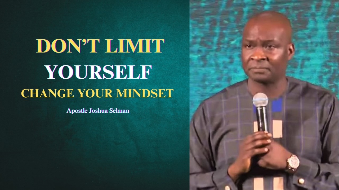Don't limit yourself, change your mindset || Apostle Joshua Selman