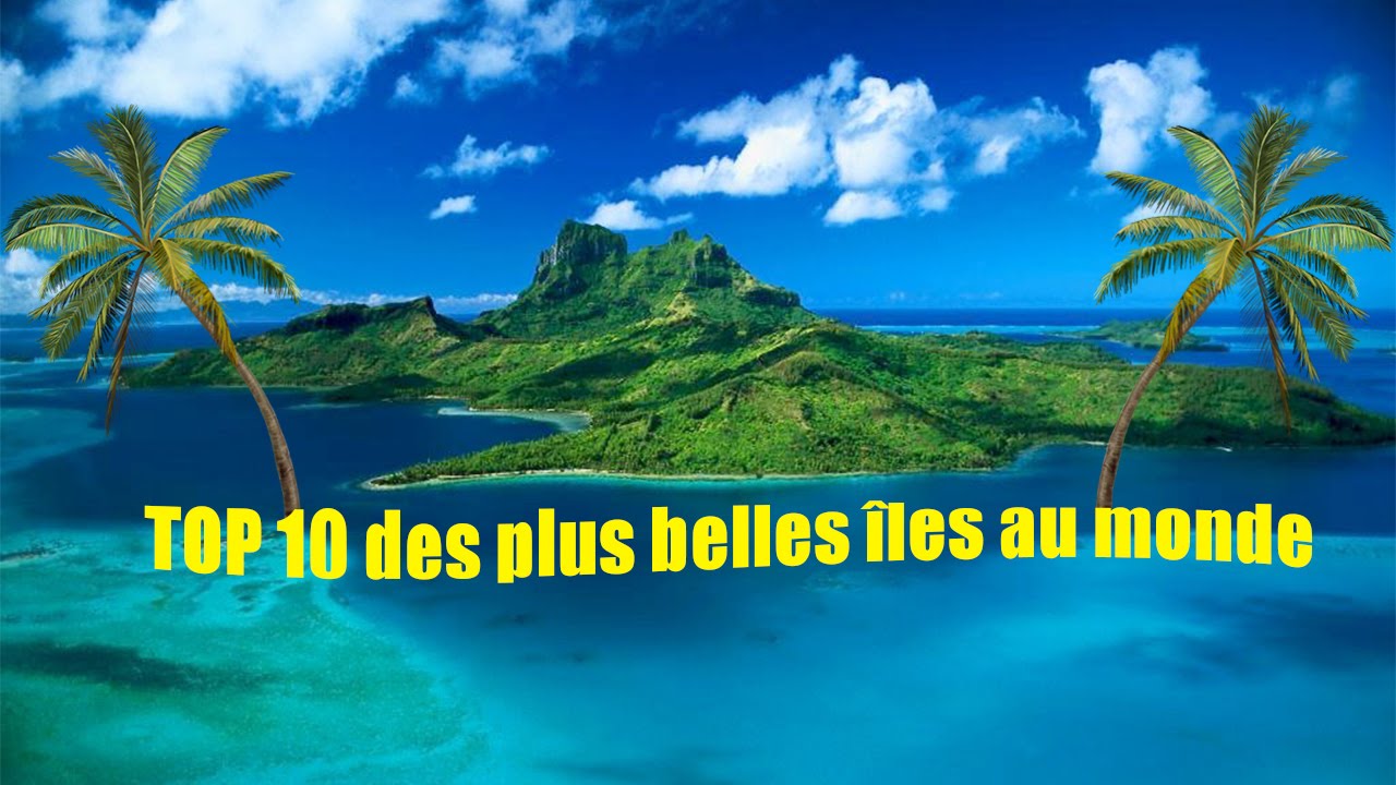 Top 10 des plus belles îles du monde