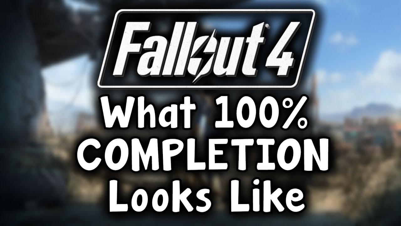 Fallout 4 - The Culmination Of 1000+ Hours - What 100% Completion Looks Like