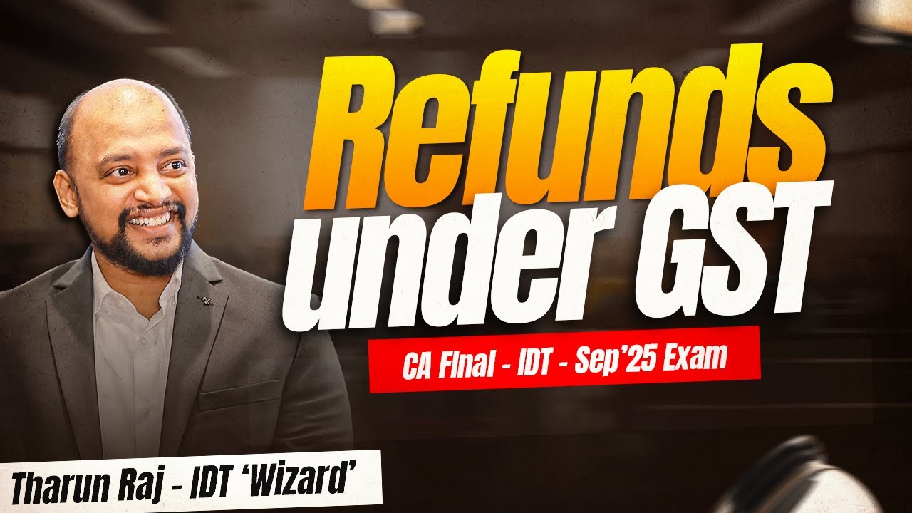 Refunds under GST | Sep'25 Exams | CA Final | IDT | Revision Lecture
