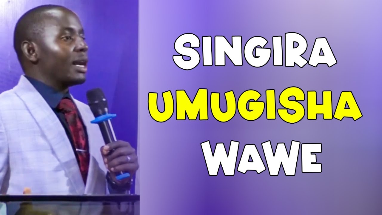 IMANA iti: SINGIRA UMUGISHA WAWE NABUMBIYE MWISEZERANO RYAWE//Ev.Anicet Niyomugabo+250788726286
