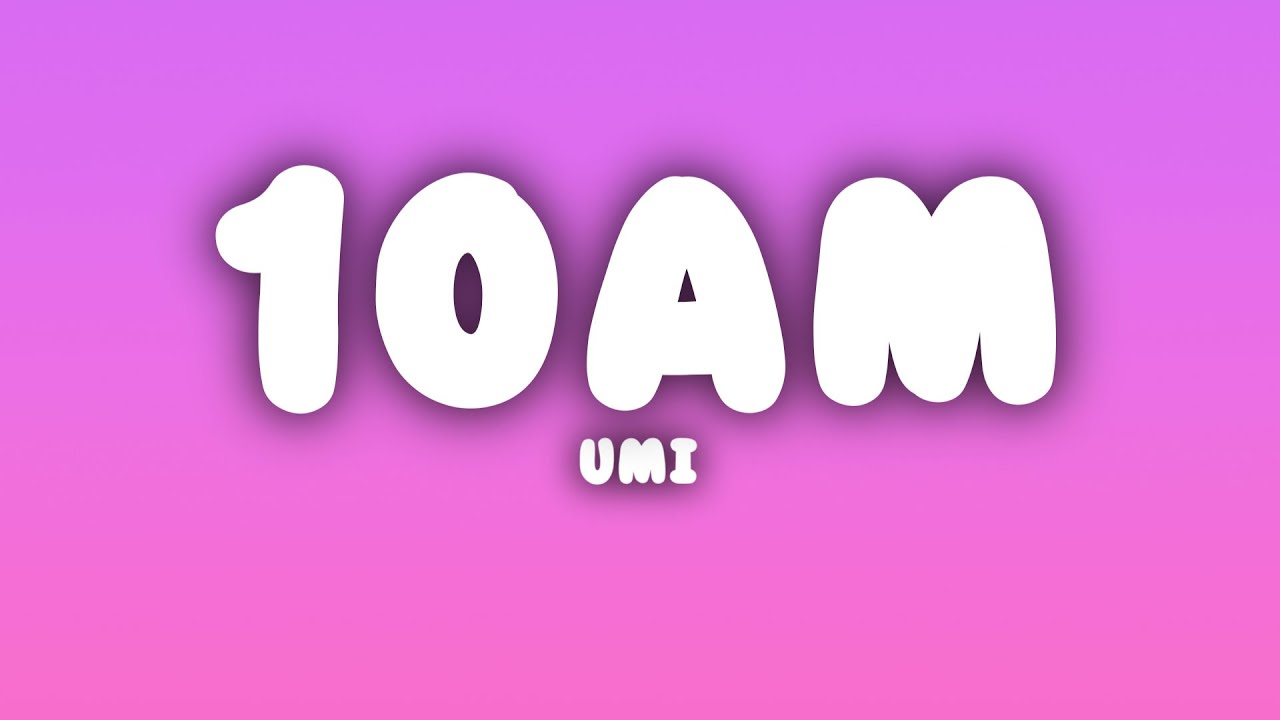 UMI - 10AM (Lyrics)