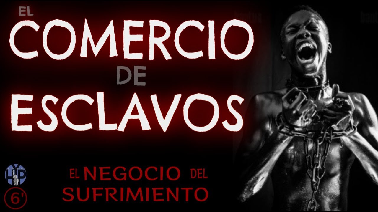 El COMERCIO de ESCLAVOS | el NEGOCIO del SUFRIMIENTO. Siglos XV-XIX.