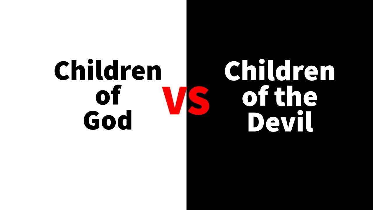 Children of God -VS- Children of the Devil (1 John 3:9)