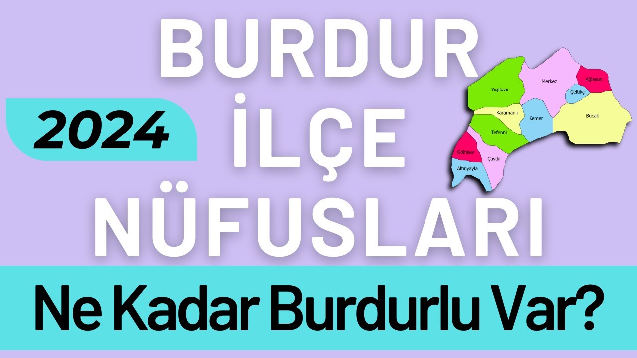 BURDUR NÜFUSU 2024 - Sıralı Burdur İlçe Nüfusları - Burdurlular En Çok Nerede Yaşıyor?