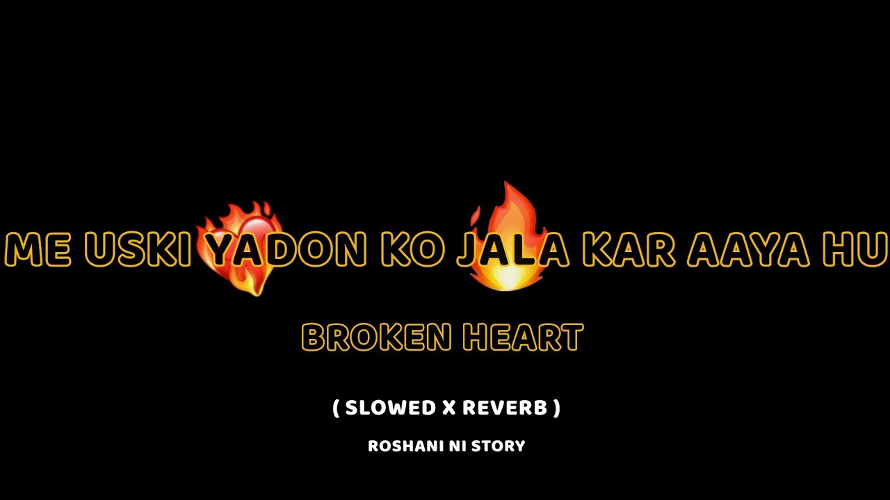 Me Uski Yadon Ko Jala Kar Aaya Hu || Heart Touching 🔥 ( Slowed &Reverb ) Roshani Ni Story