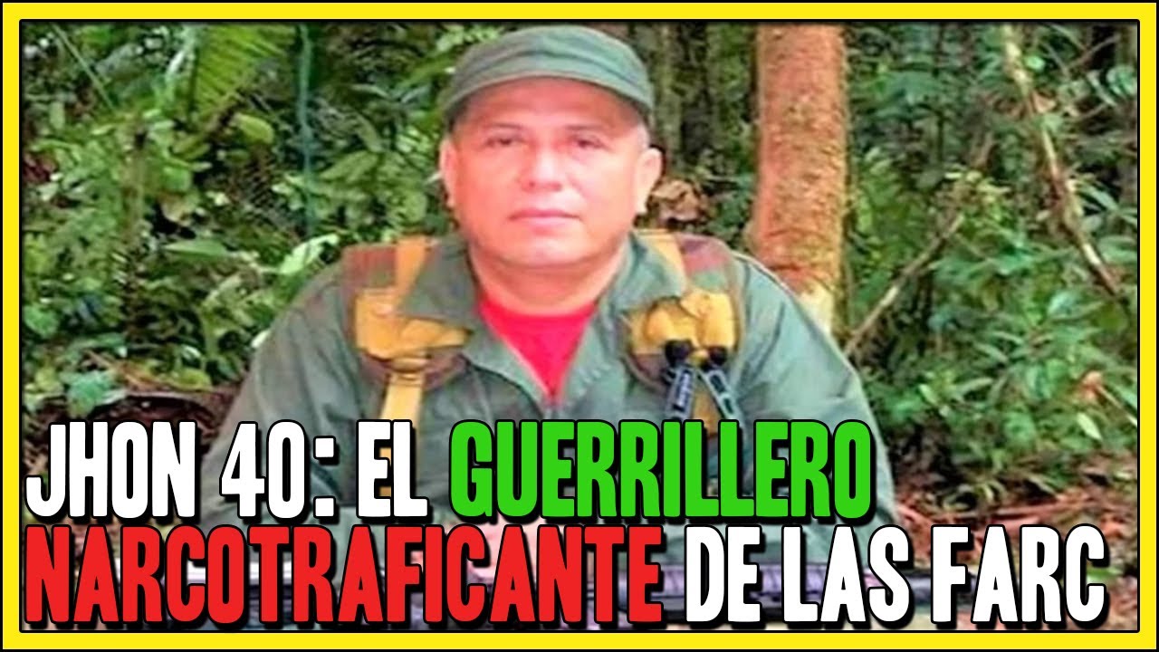 Alias Jhon 40: El GU3RRILL3RO N4RCOTR4F1C4NTE de las Farc