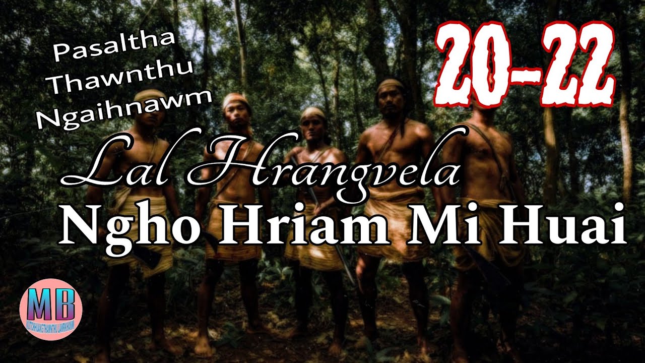 LAL HRANGVELA NGHO HRIAM MI HUAI# Episode: 20-22
