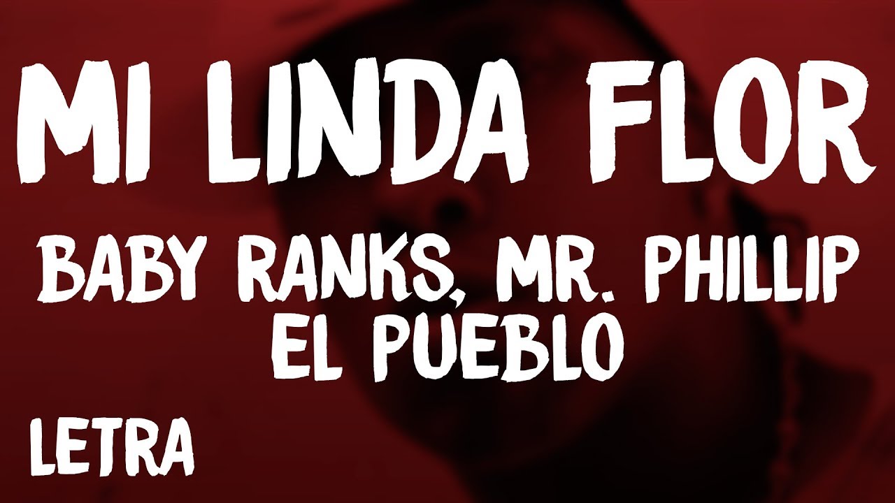 Baby Ranks - Mi Linda Flor (Letra/Lyrics) ft. Mr. Phillip, El Pueblo