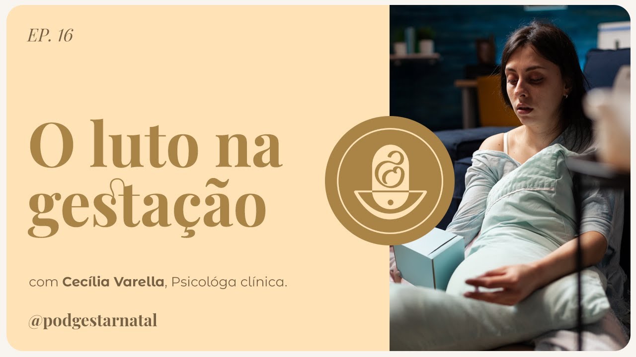 O luto na gestação • com Cecília Varella  Psicóloga clínica