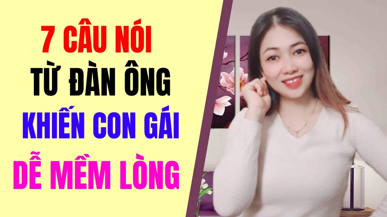 7 Câu Nói Của Đàn Ông Khiến Phụ Nữ Dễ Mềm Lòng | TRẦN THỊ KIM HÀ