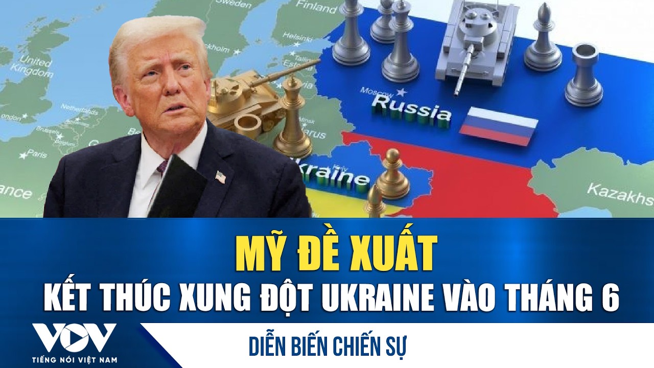 Diễn biến chiến sự 9/2: Mỹ đề xuất kết thúc xung đột Ukraine vào tháng 6 | VOV