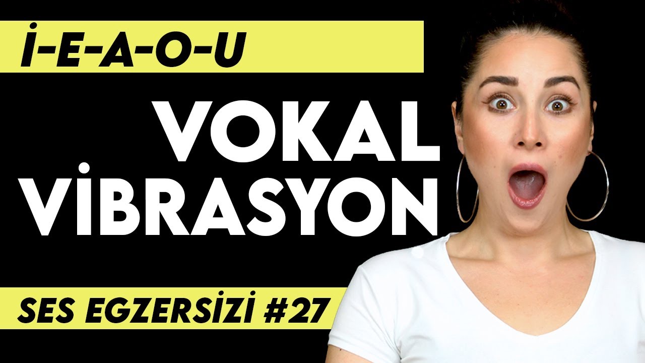 SES EGZERSİZİ #27 | İ-E-A-O-U VOKAL & VİBRASYON ÇALIŞMASI